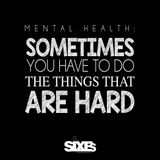 Mental Health: 'Sometimes you have to do the things that are hard'