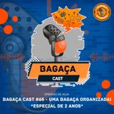Bagaça Cast #66 - Uma Bagaça Organizada! *Especial de 2 anos*