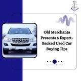 Old Merchants Presents 5 Expert-Backed Used Car Buying Tips
