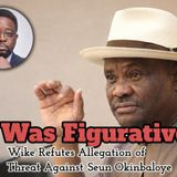 'It Was Figurative', Wike Refutes Allegation of Threat Against Seun Okinbaloye