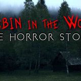 3 Disturbing Cabin in the Woods Horror Stories