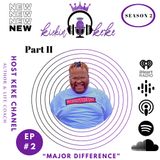 S2: Episode 2 Part 2- Major Difference