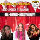 Logic-Lipstick-Laughter w/ Boston's Bea, Brandi & Boozey Beauty!
