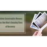 Sudden Catastrophic Memory Loss: One Man’s Amazing Story of Recovery