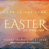 "Easter: Look To The Lamb" with Pastor Jason Huffman