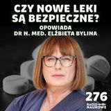 #276 Bezpieczeństwo leków – czy możemy ufać nowym substancjom? | dr n. med. Elżbieta Bylina