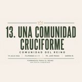13. Una Comunidad Cruciforme | Pr. José Prado | Formados para el Reino