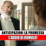 La Promessa, Anticipazioni: L'Addio Di Romulo!