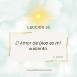 LECCIÓN 50 El Amor de Dios es mi sustento