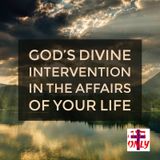 God's Divine Intervention In Your Life Comes His Kingdom Alive in you.