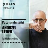 Po co nam historia?: Andrzej Leder - Dziedziczenie niewidzialnych historii I Tu Mikołaj Grynberg I Muzeum POLIN