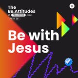 The Be.Attitudes of Following Jesus Series - Part 2B: Be With Jesus | Andy Yeoh