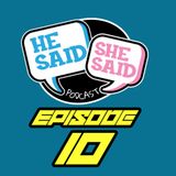 HE SAID / SHE SAID | FATHERS DAY WEEKEND AND MORE | EPISODE 10