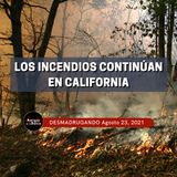 5. Los Incendios Continúan en California|  Ago. 23, 2021