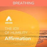 The Joy of Humility Breathing Affirmation