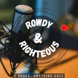 Rowdy & Righteous Round 2!