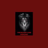 THE BLACK LION PODCAST EPISODE 4