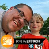 Episode 164: Neighborhood // The Daily Life of Frank