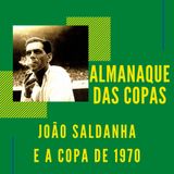 Almanaque das Copas #9 - João Saldanha e a Copa de 1970