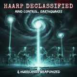 HAARP Declassified: Mind Control, Earthquakes, & Hurricanes WEAPONIZED
