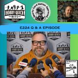 Q & A Episode Hobby Quick Hits E224