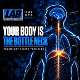 Your Body Is The Bottleneck: The Physiology Behind Your Fear