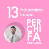 13. Hai solo accettato troppo