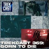 Trekcast 369: Gorn to Die