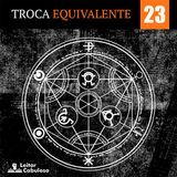 Troca Equivalente - Vol. 23