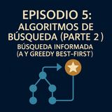 5 - Algoritmos de Búsqueda (Parte 2): Búsqueda Informada (A y Greedy Best-First)