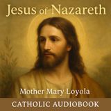 Jesus of Nazareth: A Simple Story of Christ's Life – Mother Mary Loyola