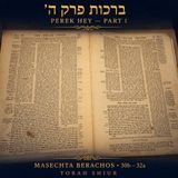 Berachos 30b–32a – Perek Hey, Part 1 A shiur on the opening of the fifth perek of Masechta Berachos, 8-10-26