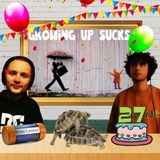 Ep. 7 - Growing up sucks