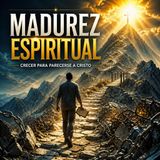 #Episodio22 | ✅ Cómo Alcanzar la Madurez Espiritual | Guía Bíblica para Crecer en la Fe
