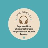 Jade Guerra Explains How Chiropractic Care Helps Reduce Muscle Tension