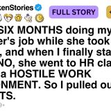 I spent SIX MONTHS doing my coworker_s job while she took CREDIT_ [FULL STORY