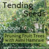 Ep 30 - Pruning Fruit Trees with Aimi Hamraie