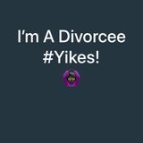 So, I’m A Divorcee #Yikes!