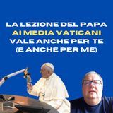 La lezione del Papa ai media vaticani vale anche per te