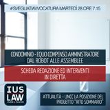 CONDOMINIO-EQUOCOMPENSO AMMINISTRATORE - DAL ROBOT ALLE ASSEMBLEE- Martedì 28 Novembre 2017- ore 7.15 #svegliatiavvocatura