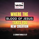 Where the Blood of Jesus Takes You - New Creation