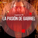 Capítulo 79: La pasión de Gabriel