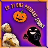 37 - One Podcast Spooky