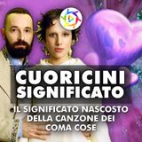 CUORICINI COMA COSE: Il Vero Significato Della Canzone!