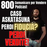 800 - Caso Askatasuna: se perdi fiducia, perdi vendite!