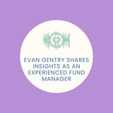 Evan Gentry Shares Insights as an Experienced Fund Manager