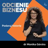 #30 - dr Monika Górska - Podaruj historię