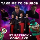 Take me to church! St Patrick + Cónclave