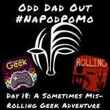 Day 18 #NAPODPOMO A Sometimes Mis-Rolling Geek Adventure