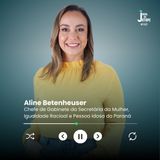 Aline Betenheuser - Chefe de Gabinete da Secretária da Mulher, Igualdade Racial e Pessoa Idosa do Paraná - #140